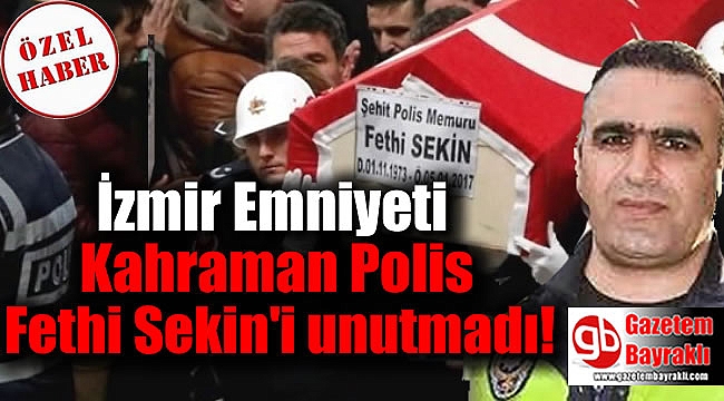 İzmir Emniyeti Kahraman Polis Fethi Sekin'i unutmadı