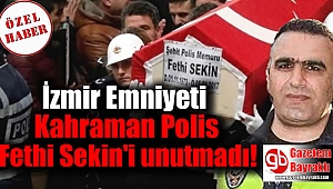 İzmir Emniyeti Kahraman Polis Fethi Sekin'i unutmadı