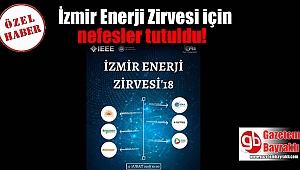 İzmir Enerji Zirvesi için nefesler tutuldu