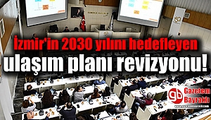 İzmir'in 2030 yılını hedefleyen ulaşım planı revizyonu