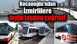 İzmir'in Başkanı Kocaooğlu'ndan 'toplu taşıma' çağrısı