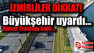 İzmir Konak Tramvay hattına verilecek elektrik için vatandaşlar uyarıldı