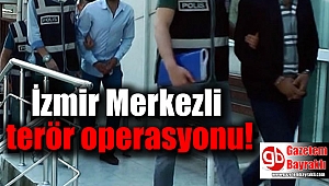 İzmir merkezli terör operasyonu