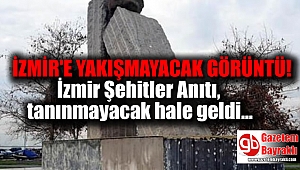 İzmir Şehitler Anıtı, tanınmayacak hale geldi