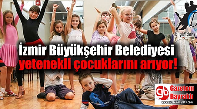 İzmir yetenekli çocuklarını arıyor