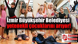 İzmir yetenekli çocuklarını arıyor