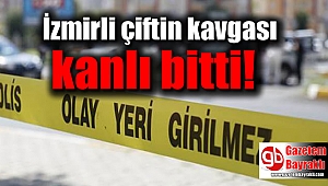 İzmirli çiftin kavgası kanlı bitti