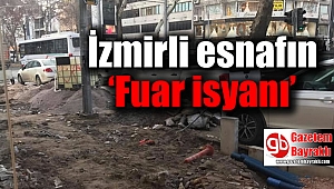 İzmirli esnafın ‘Fuar isyanı’