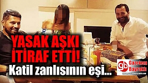 Katil zanlısının eşi yasak aşkı itiraf etti