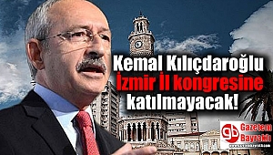 Kemal Kılıçdaroğlu İzmir İl kongresine katılmayacak