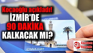 Kocaoğlu açıkladı ''İzmir ulaşımında 90 dakika içinde aktarma kalkacak mı''