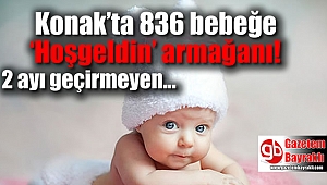 Konak’ta 836 bebeğe ‘Hoşgeldin’ armağanı