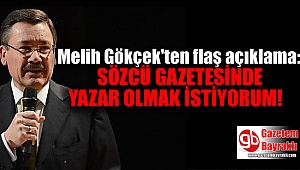 Melih Gökçek'ten flaş açıklama : Sözcü gazetesinde yazar olmak istiyorum