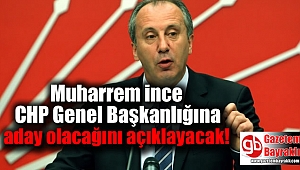 Muharrem İnce, CHP Genel Başkanlığı'na adaylığını açıklayacak