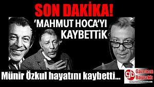 Münir Özkul hayatını kaybetti