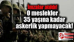 O meslekler 35 yaşına kadar askerlik yapmayacak