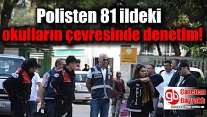 Polisten 81 ildeki okulların çevresinde denetim