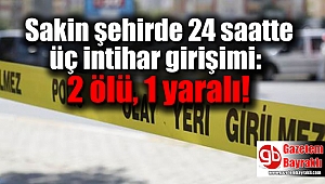 Sakin şehirde 24 saatte üç intihar girişimi: 2 ölü, 1 yaralı