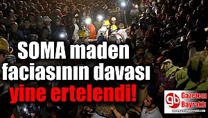 SOMA maden faciasının davası yine ertelendi