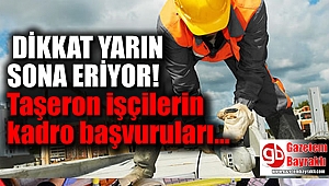 Taşeron işçilerin kadro başvuruları yarın sona erecek