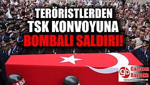 Teröristlerden TSK konvoyuna hain saldırı