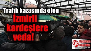 Trafik kazasında ölen İzmirli kardeşlere veda