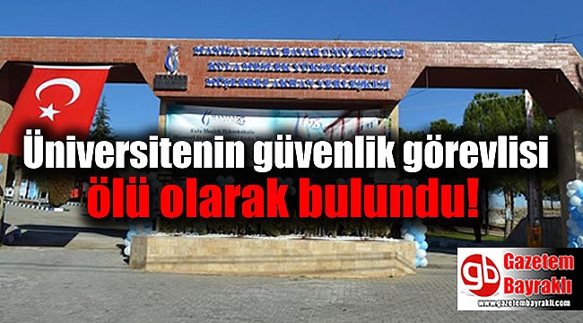 Üniversitenin güvenlik görevlisi ölü olarak bulundu