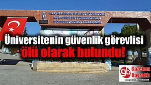 Üniversitenin güvenlik görevlisi ölü olarak bulundu