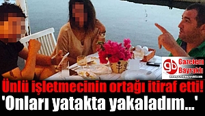 Ünlü işletmecinin ortağı suçunu itiraf etti