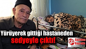 Yürüyerek gittiği hastaneden sedyeyle çıktı