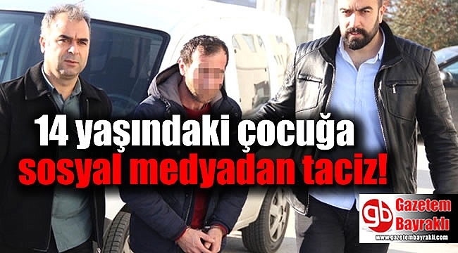 14 yaşındaki çocuğa sosyal medya üzerinden tuzak kuran şahıs yakalandı