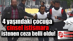 4 yaşındaki çocuğa cinsel istismara istenen ceza belli oldu