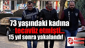 73 yaşındaki kadına tecavüz eden şahıs 15 yıl sonra yakalandı