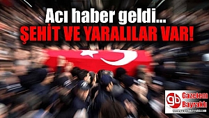 Acı haber geldi : Şehit ve yaralılarımız var