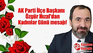 Ak Parti Bayraklı ilçe Başkanı Özgür Hızal'dan Kadınlar Günü mesajı