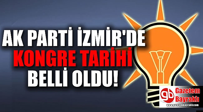 AK Parti İzmir'de kongre tarihleri belli oldu