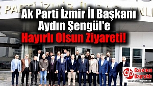 Ak Parti İzmir İl Başkanı Aydın Şengül'e Hayırlı Olsun Ziyareti
