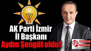 AK Parti İzmir İl Başkanı Aydın Şengül oldu