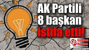 AK Partili 8 başkan istifa etti