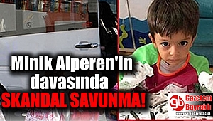 Alperen davasında skandal savunma