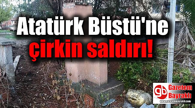 Atatürk Büstü'ne çirkin saldırı