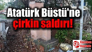 Atatürk Büstü'ne çirkin saldırı