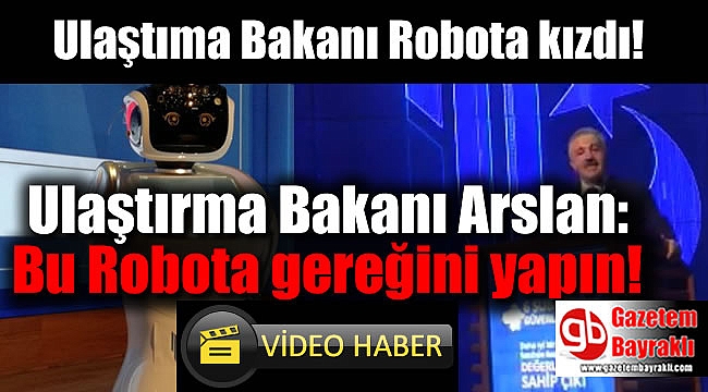 Bakan Arslan : Bu robota gereğini yapın