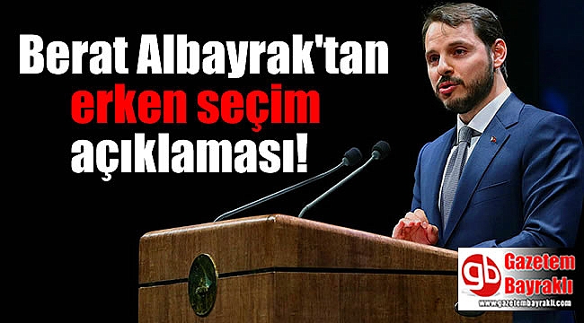 Bakan Berat Albayrak'tan erken seçim açıklaması