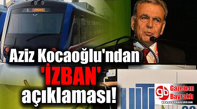 Başkan Aziz Kocaoğlu'ndan 'İZBAN' açıklaması