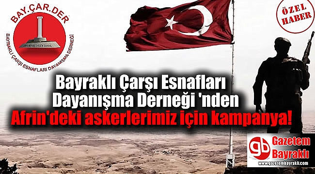 Bayraklı Çarşı Esnafları Dayanışma Derneği Afrin'deki askerlerimiz için kampanya