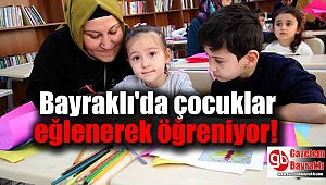 Bayraklı'da çocuklar eğlenerek öğreniyor