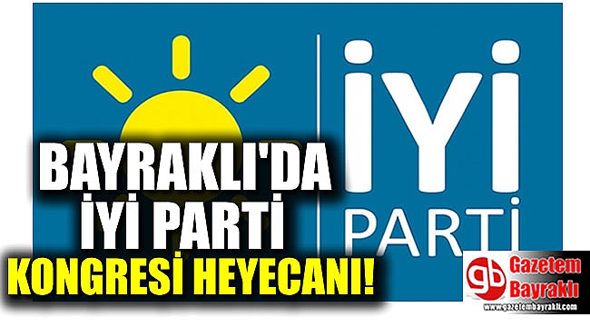 Bayraklı'da İYİ Parti kongresi heyecanı