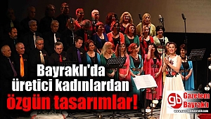 Bayraklı'da üretici kadınlardan özgün tasarımlar
