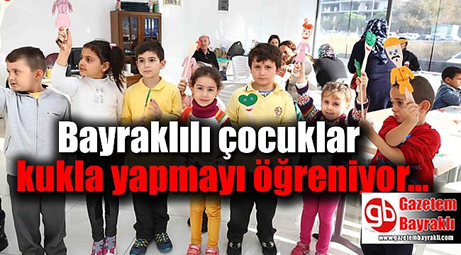 Bayraklılı çocuklar kukla yapmayı öğreniyor